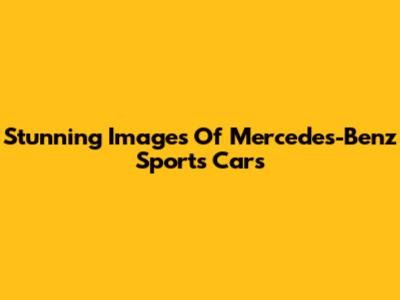 Stunning Images Of Mercedes-Benz Sports Cars