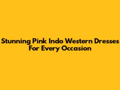 Stunning Pink Indo Western Dresses For Every Occasion