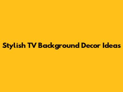 Stylish TV Background Decor Ideas