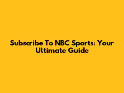 Subscribe To NBC Sports: Your Ultimate Guide