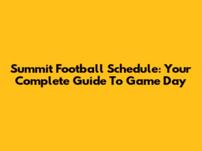 Summit Football Schedule: Your Complete Guide To Game Day
