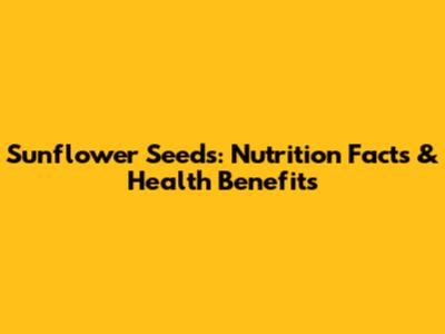 Sunflower Seeds: Nutrition Facts & Health Benefits