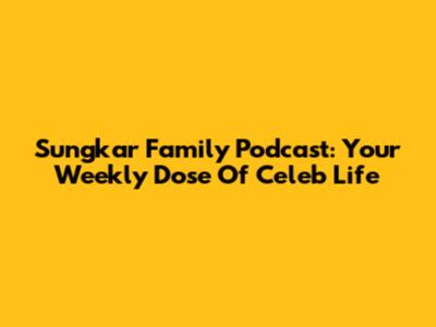 Sungkar Family Podcast: Your Weekly Dose Of Celeb Life