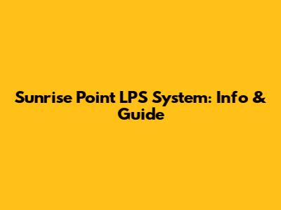 Sunrise Point LPS System: Info & Guide