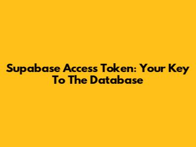 Supabase Access Token: Your Key To The Database