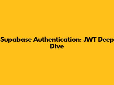 Supabase Authentication: JWT Deep Dive