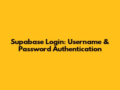 Supabase Login: Username & Password Authentication