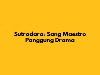Sutradara: Sang Maestro Panggung Drama