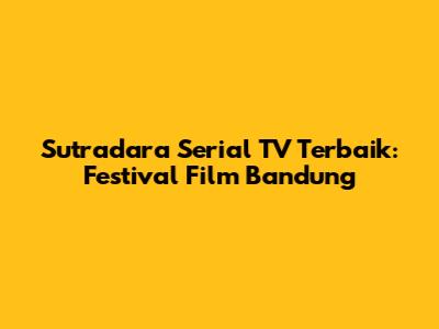 Sutradara Serial TV Terbaik: Festival Film Bandung