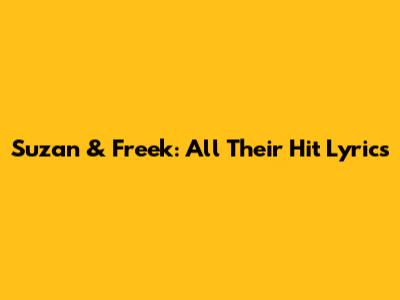 Suzan & Freek: All Their Hit Lyrics