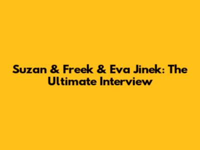 Suzan & Freek & Eva Jinek: The Ultimate Interview