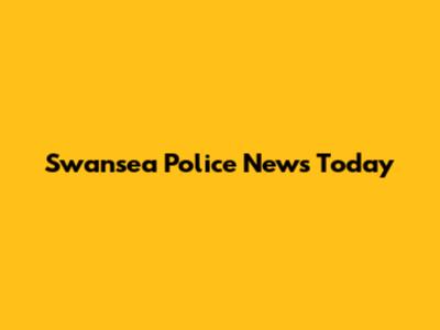 Swansea Police News Today