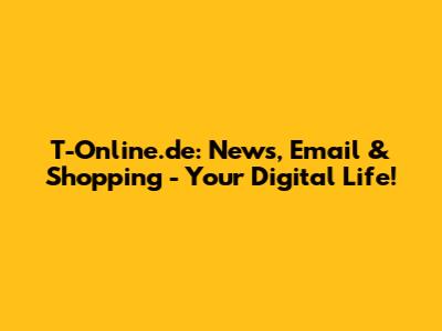T-Online.de: News, Email & Shopping - Your Digital Life!