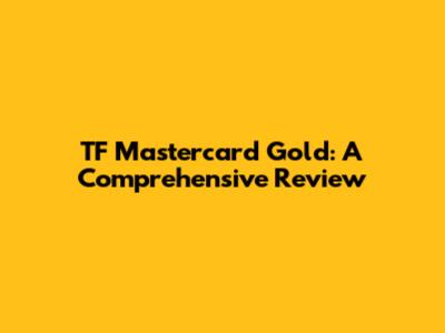 TF Mastercard Gold: A Comprehensive Review