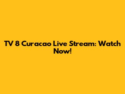 TV 8 Curacao Live Stream: Watch Now!