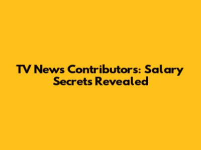 TV News Contributors: Salary Secrets Revealed