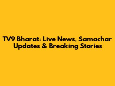 TV9 Bharat: Live News, Samachar Updates & Breaking Stories