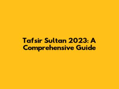 Tafsir Sultan 2023: A Comprehensive Guide
