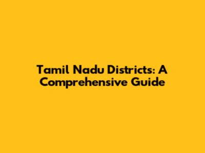 Tamil Nadu Districts: A Comprehensive Guide