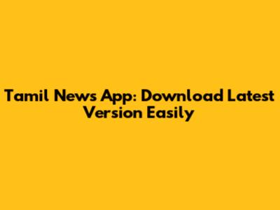 Tamil News App: Download Latest Version Easily