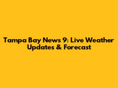 Tampa Bay News 9: Live Weather Updates & Forecast