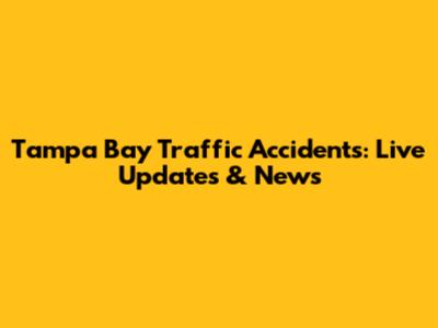 Tampa Bay Traffic Accidents: Live Updates & News