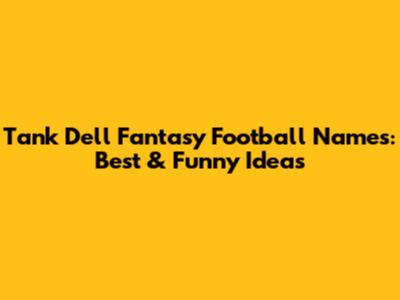 Tank Dell Fantasy Football Names: Best & Funny Ideas