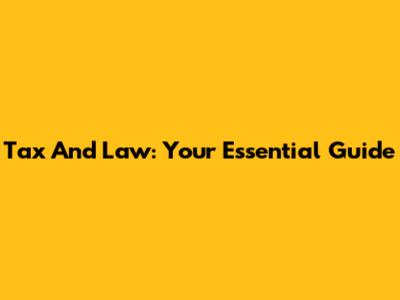 Tax And Law: Your Essential Guide