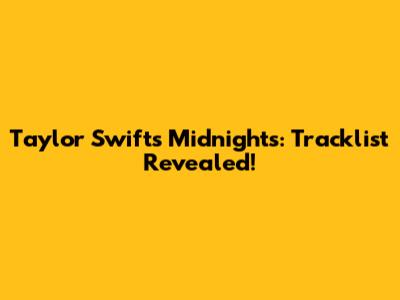 Taylor Swift's Midnights: Tracklist Revealed!