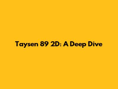 Taysen 89 2D: A Deep Dive