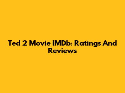 Ted 2 Movie IMDb: Ratings And Reviews