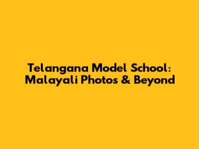 Telangana Model School: Malayali Photos & Beyond