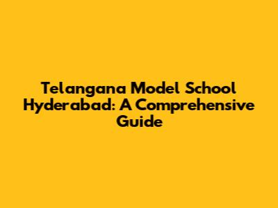 Telangana Model School Hyderabad: A Comprehensive Guide
