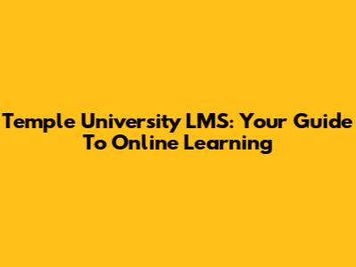 Temple University LMS: Your Guide To Online Learning