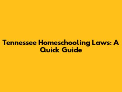 Tennessee Homeschooling Laws: A Quick Guide