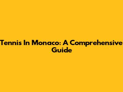 Tennis In Monaco: A Comprehensive Guide