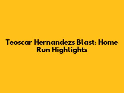 Teoscar Hernandez's Blast: Home Run Highlights