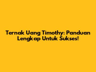 Ternak Uang Timothy: Panduan Lengkap Untuk Sukses!