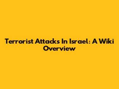 Terrorist Attacks In Israel: A Wiki Overview