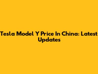 Tesla Model Y Price In China: Latest Updates