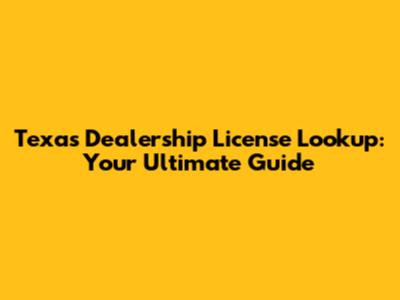 Texas Dealership License Lookup: Your Ultimate Guide