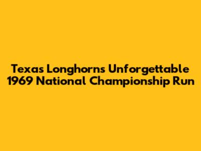 Texas Longhorns' Unforgettable 1969 National Championship Run