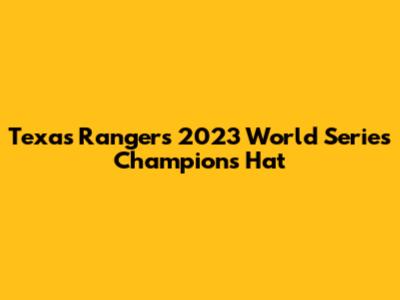 Texas Rangers 2023 World Series Champions Hat