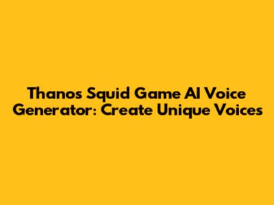 Thanos Squid Game AI Voice Generator: Create Unique Voices