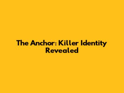 The Anchor: Killer Identity Revealed