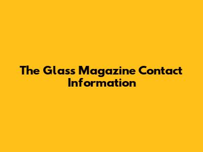 The Glass Magazine Contact Information