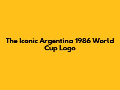 The Iconic Argentina 1986 World Cup Logo