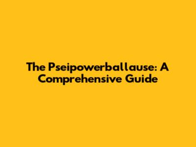 The Pseipowerballause: A Comprehensive Guide