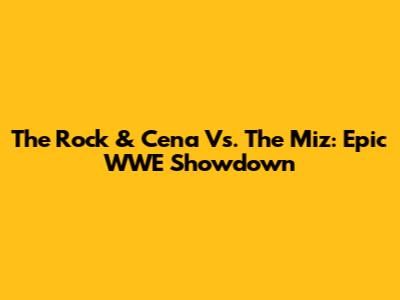 The Rock & Cena Vs. The Miz: Epic WWE Showdown