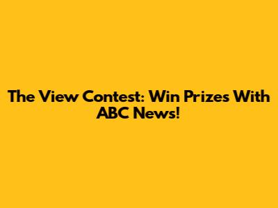 The View Contest: Win Prizes With ABC News!